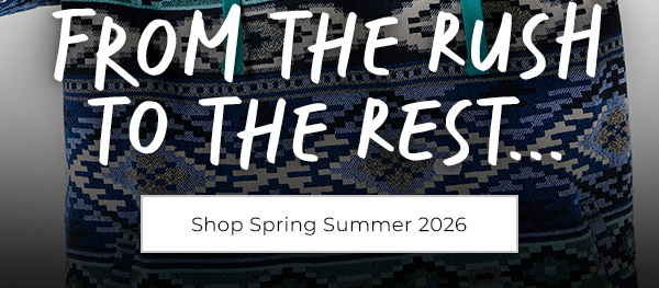From The Rush To The Rest... Shop Spring Summer 2026