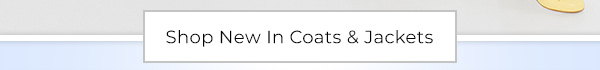 Shop New In Coats & Jackets