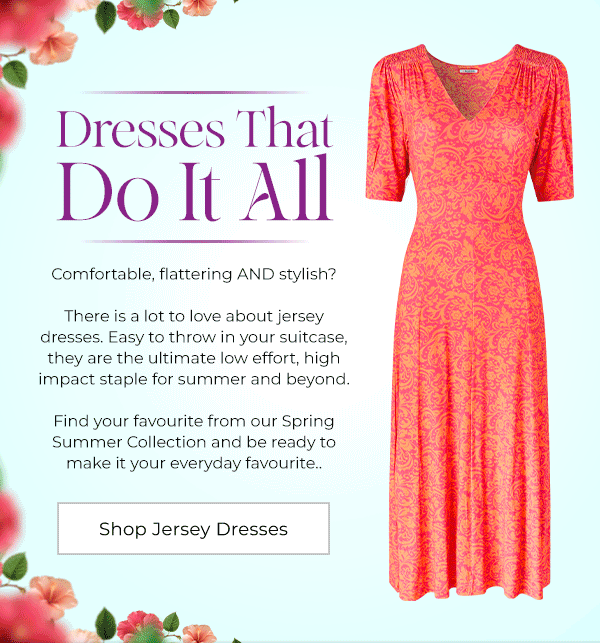 Dresses That Do It All - Comfortable, flattering AND stylish?  There is a lot to love about jersey dresses. Easy to throw in your suitcase, they are the ultimate low effort, high impact staple for summer and beyond.  Find your favourite from our Spring Summer Collection and be ready to make it your everyday favourite.. - Shop Jersey Dresses