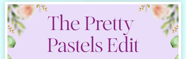 The Pretty Pastels Edit