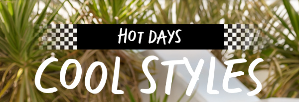 Hot Days Cool Styles