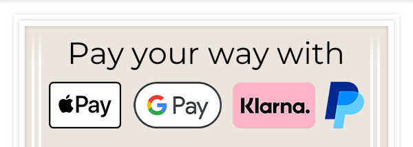 Pay your way with Apple Pay, Google Pay, Klarna, Paypal, Amex, Mastercard & Visa