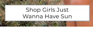 Shop Girls Just Wanna Have Sun