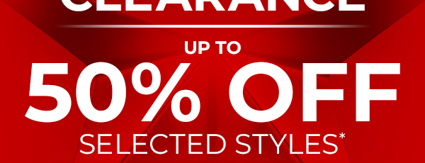 up to 50% Off Selected Styles*