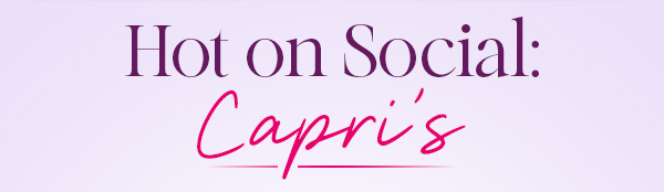 Hot on Social: Capri's