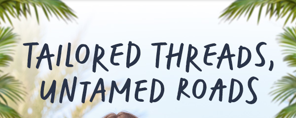 Tailored threads untamed roads